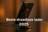 Beste draadloze lader 2025 – ontdek topmodellen & koopgids